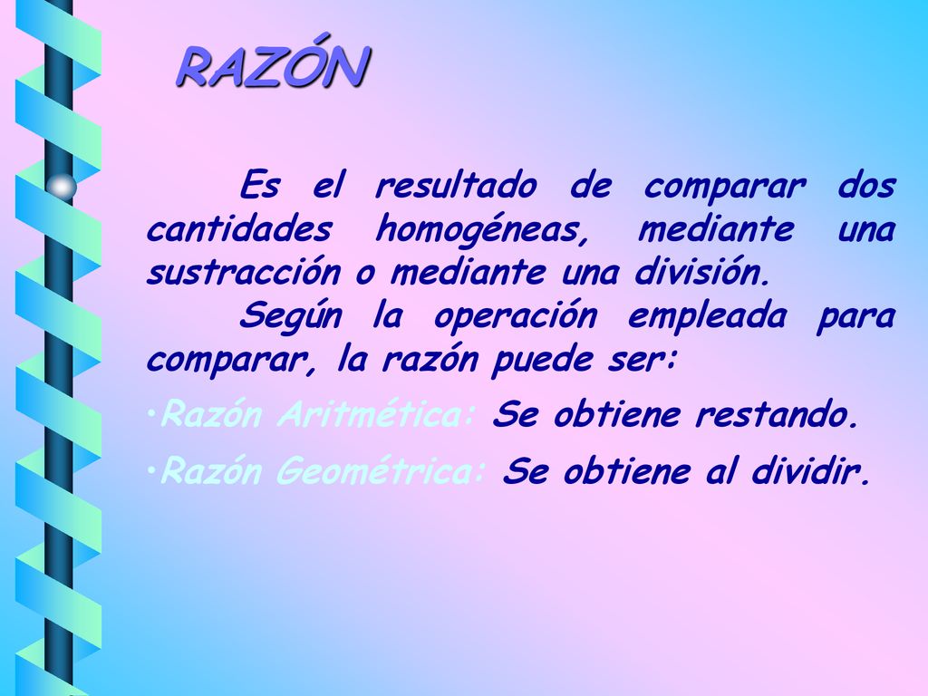 RAZÓN Según la operación empleada para comparar, la razón puede ser: