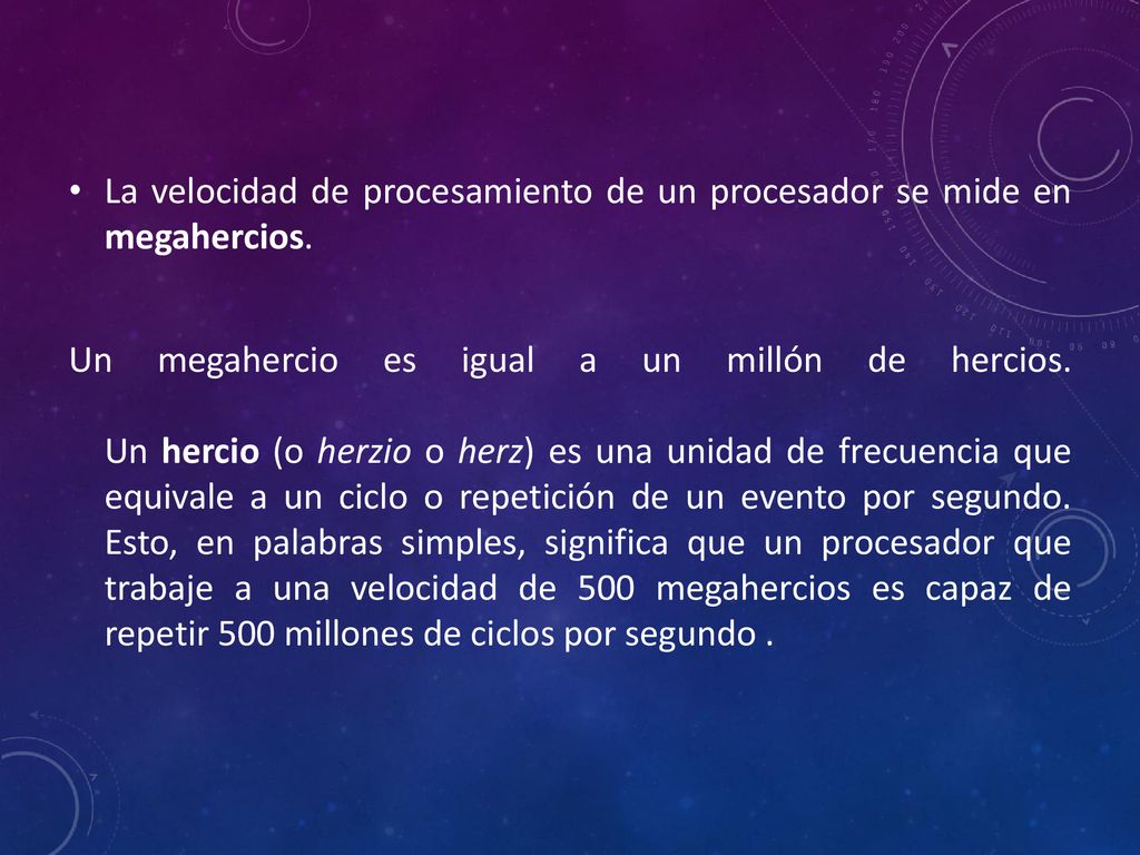La velocidad de procesamiento de un procesador se mide en megahercios.