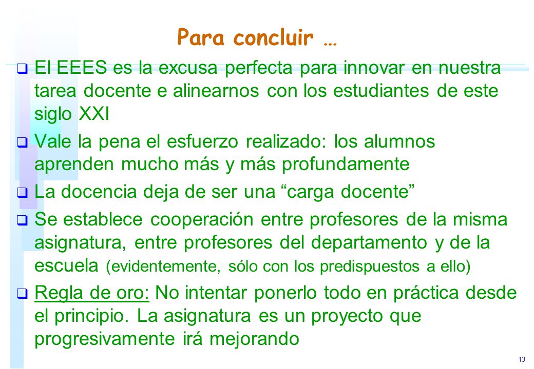 Para concluir … El EEES es la excusa perfecta para innovar en nuestra tarea docente e alinearnos con los estudiantes de este siglo XXI.