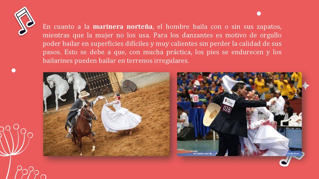 En cuanto a la marinera norteña, el hombre baila con o sin sus zapatos, mientras que la mujer no los usa.