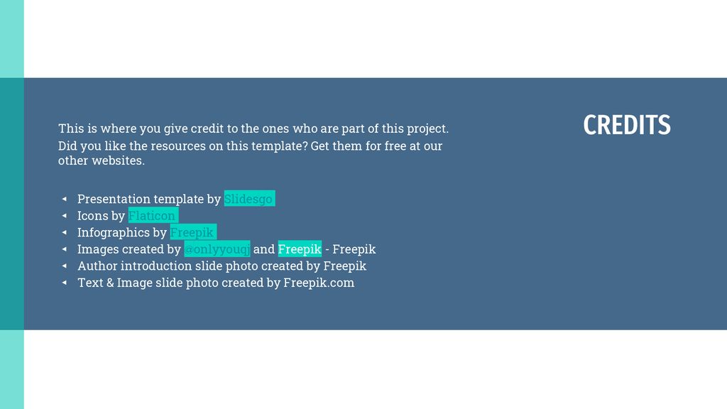CREDITS This is where you give credit to the ones who are part of this project.