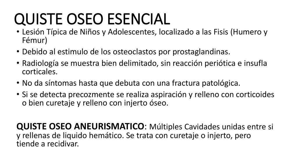 QUISTE OSEO ESENCIAL Lesión Típica de Niños y Adolescentes, localizado a las Fisis (Humero y Fémur)