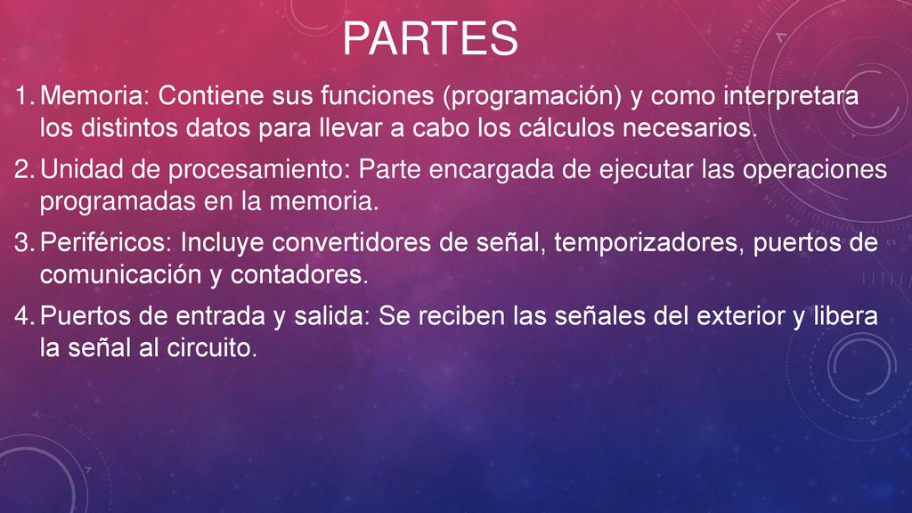 partes Memoria: Contiene sus funciones (programación) y como interpretara los distintos datos para llevar a cabo los cálculos necesarios.