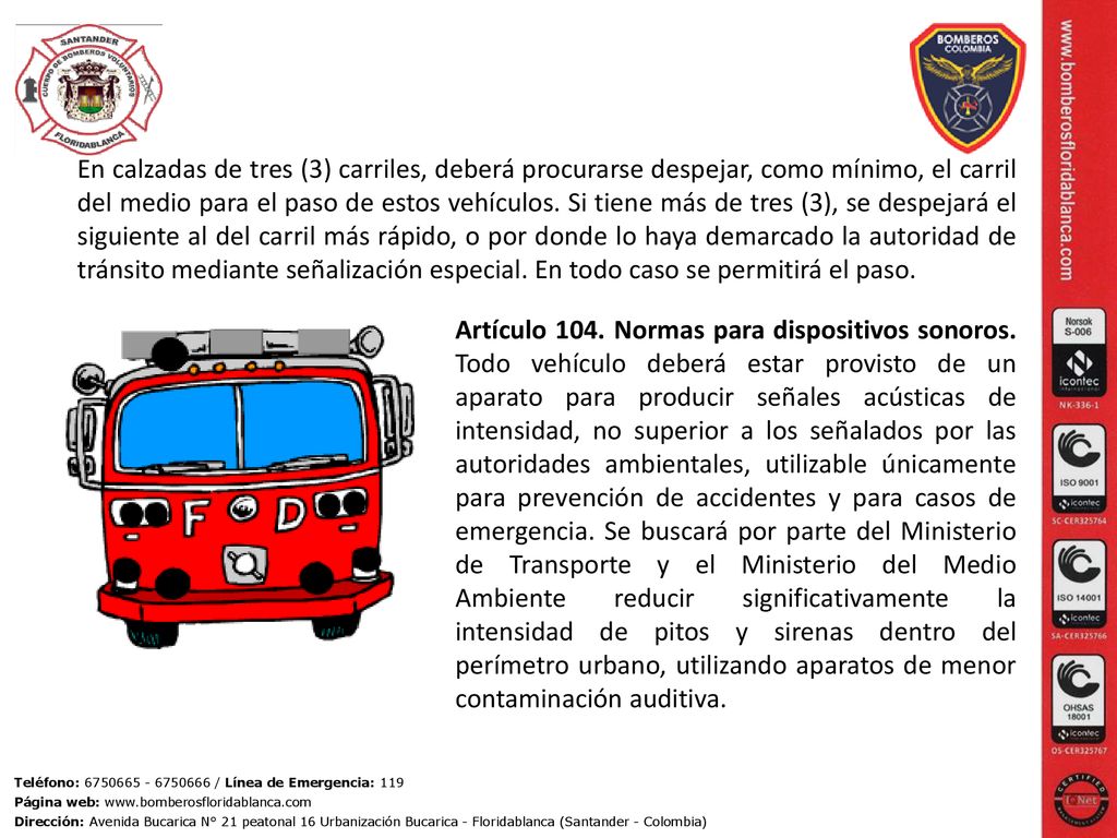 En calzadas de tres (3) carriles, deberá procurarse despejar, como mínimo, el carril del medio para el paso de estos vehículos. Si tiene más de tres (3), se despejará el siguiente al del carril más rápido, o por donde lo haya demarcado la autoridad de tránsito mediante señalización especial. En todo caso se permitirá el paso.