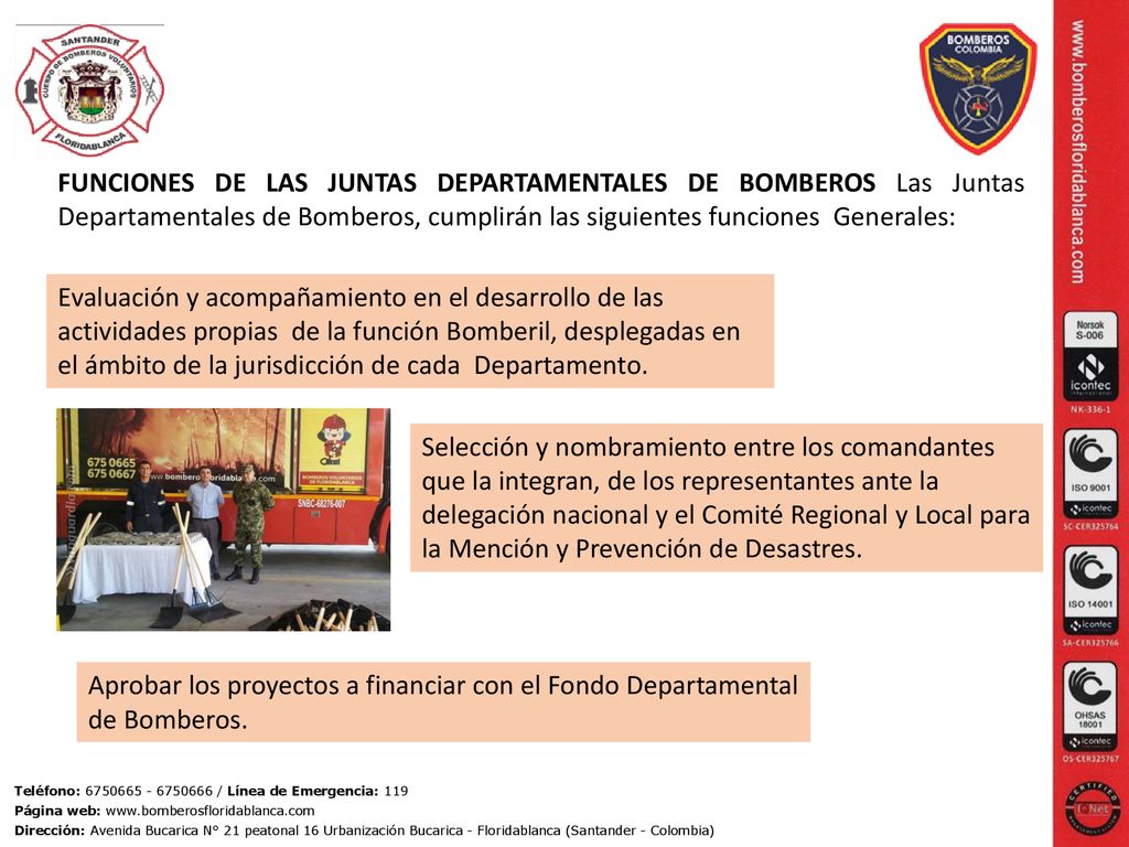 FUNCIONES DE LAS JUNTAS DEPARTAMENTALES DE BOMBEROS Las Juntas Departamentales de Bomberos, cumplirán las siguientes funciones Generales: