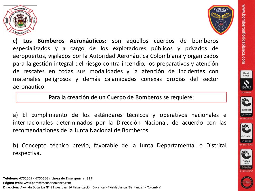 Para la creación de un Cuerpo de Bomberos se requiere: