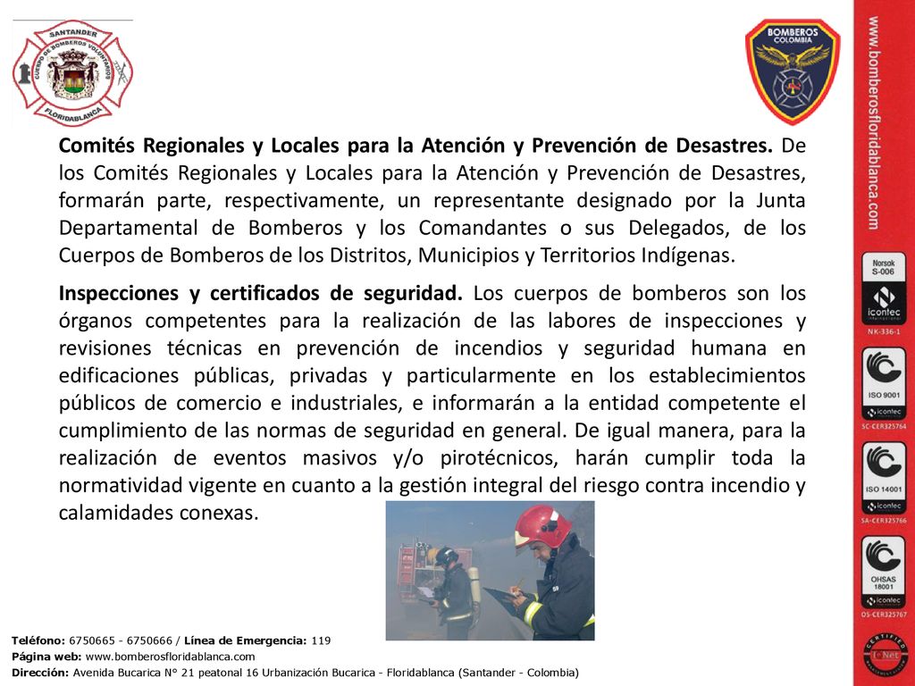 Comités Regionales y Locales para la Atención y Prevención de Desastres. De los Comités Regionales y Locales para la Atención y Prevención de Desastres, formarán parte, respectivamente, un representante designado por la Junta Departamental de Bomberos y los Comandantes o sus Delegados, de los Cuerpos de Bomberos de los Distritos, Municipios y Territorios Indígenas.