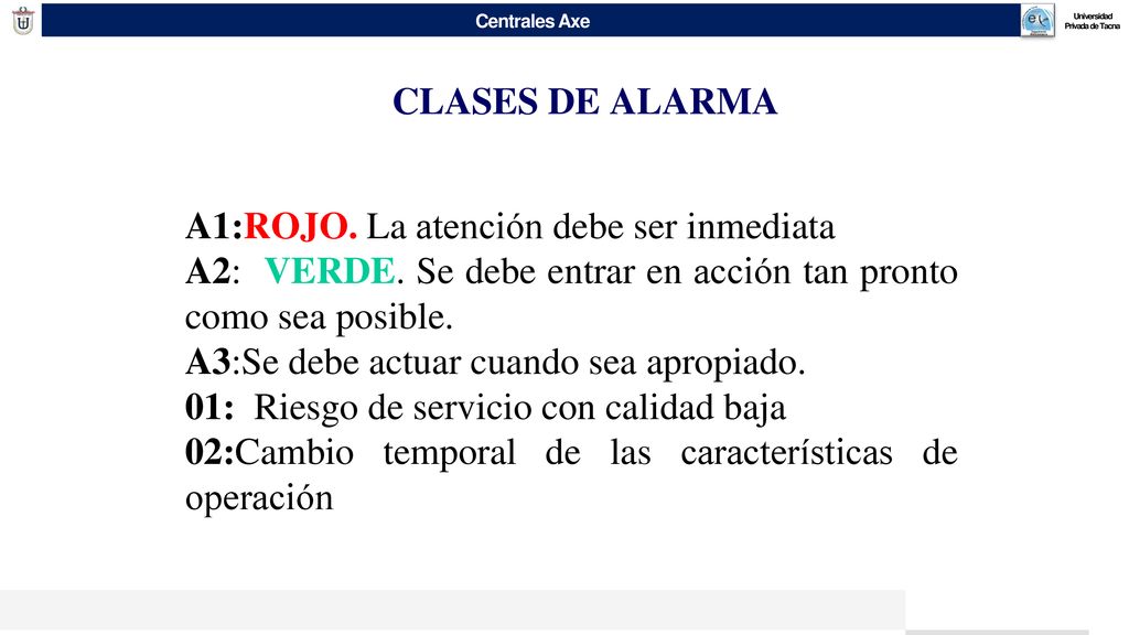 CLASES DE ALARMA A1:ROJO. La atención debe ser inmediata. A2: VERDE. Se debe entrar en acción tan pronto como sea posible.