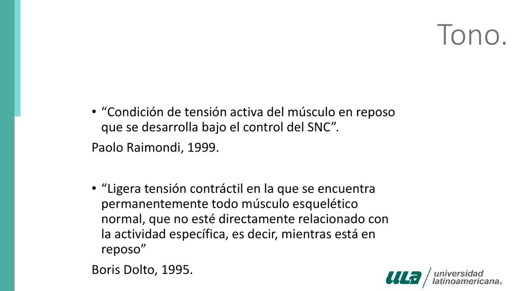 Tono. Condición de tensión activa del músculo en reposo que se desarrolla bajo el control del SNC .