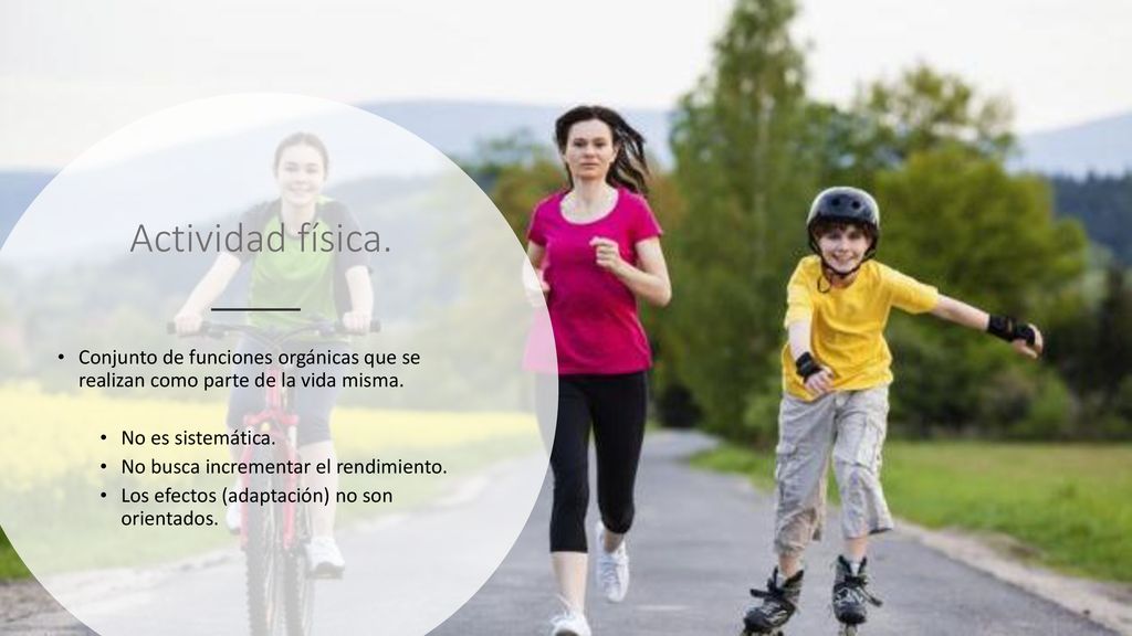 Actividad física. Conjunto de funciones orgánicas que se realizan como parte de la vida misma. No es sistemática.