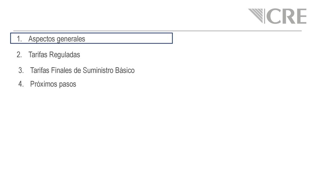 Aspectos generales Tarifas Reguladas Tarifas Finales de Suministro Básico Próximos pasos