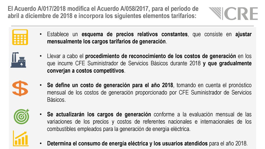 El Acuerdo A/017/2018 modifica el Acuerdo A/058/2017, para el periodo de abril a diciembre de 2018 e incorpora los siguientes elementos tarifarios: