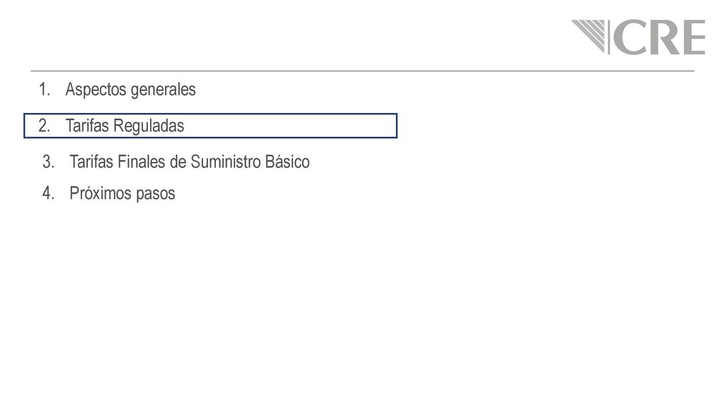 Aspectos generales Tarifas Reguladas Tarifas Finales de Suministro Básico Próximos pasos
