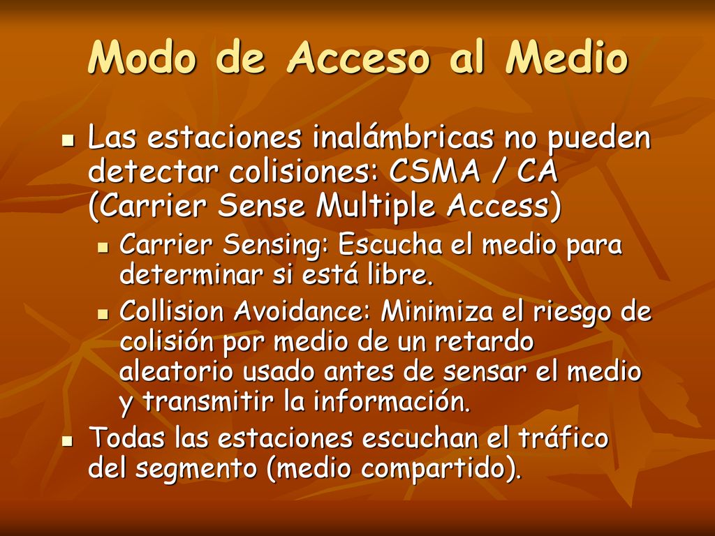 Modo de Acceso al Medio Las estaciones inalámbricas no pueden detectar colisiones: CSMA / CA (Carrier Sense Multiple Access)