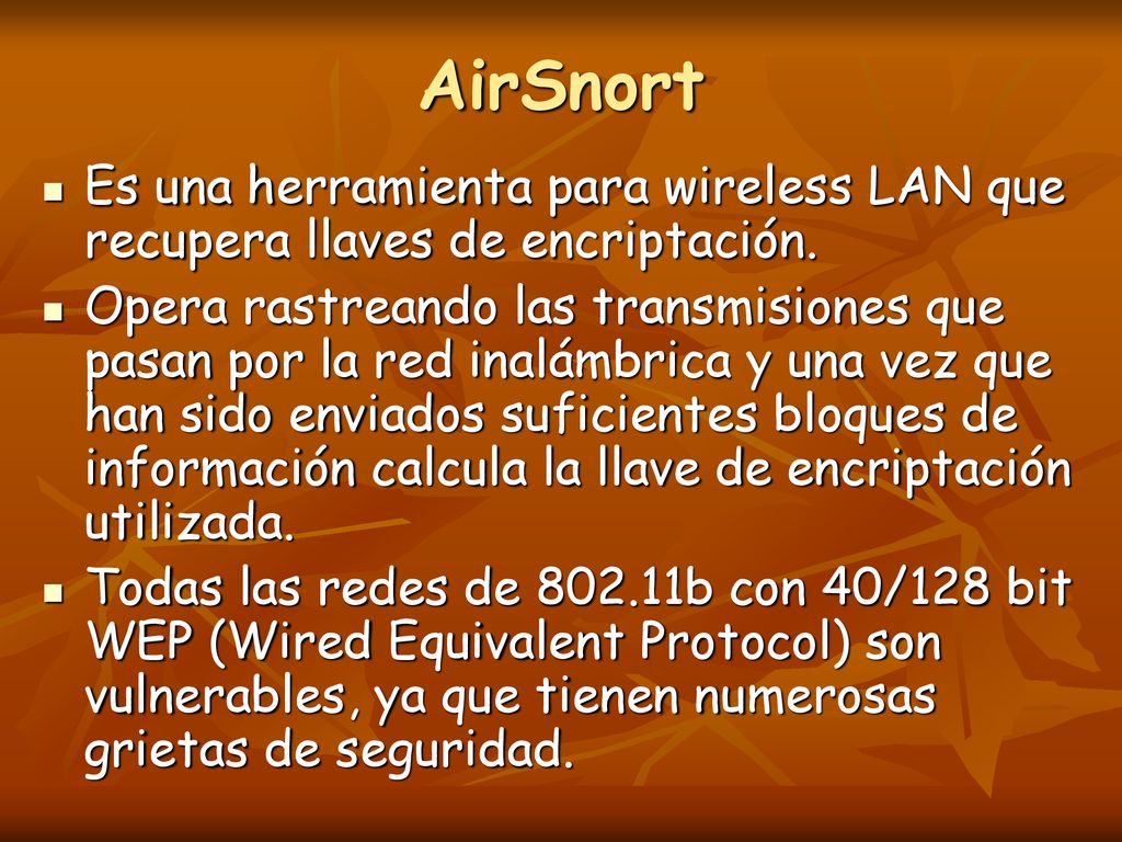AirSnort Es una herramienta para wireless LAN que recupera llaves de encriptación.