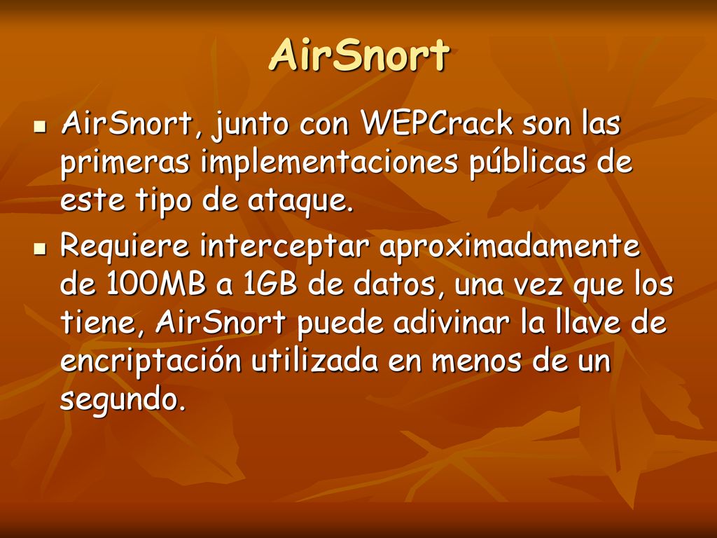 AirSnort AirSnort, junto con WEPCrack son las primeras implementaciones públicas de este tipo de ataque.