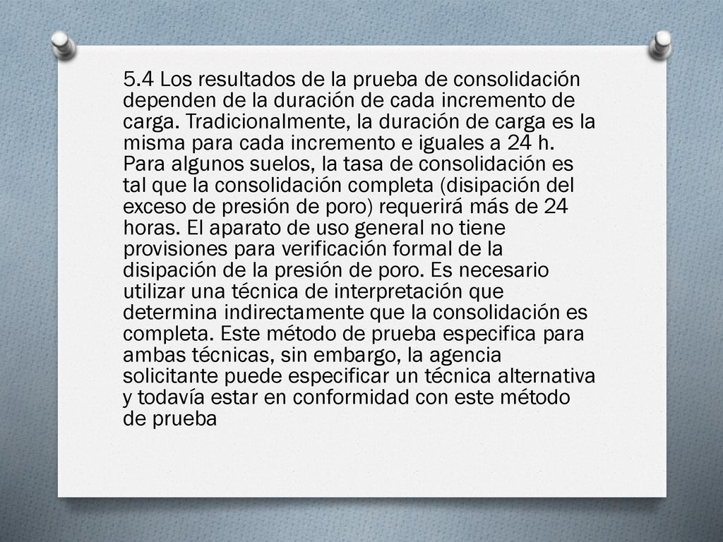 5.4 Los resultados de la prueba de consolidación dependen de la duración de cada incremento de carga.