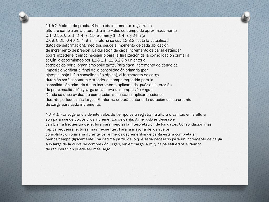 Método de prueba B-Por cada incremento, registrar la altura o cambio en la altura, d, a intervalos de tiempo de aproximadamente 0,1, 0,25, 0,5, 1, 2, 4, 8, 15, 30 min y 1, 2, 4, 8 y 24 h (o 0,09, 0,25, 0,49, 1, 4, 9, min, etc.