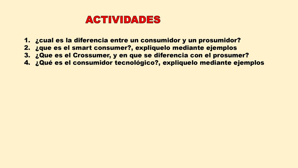 ACTIVIDADES ¿cual es la diferencia entre un consumidor y un prosumidor ¿que es el smart consumer , expliquelo mediante ejemplos.