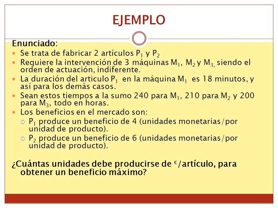 EJEMPLO Enunciado: Se trata de fabricar 2 artículos P1 y P2.