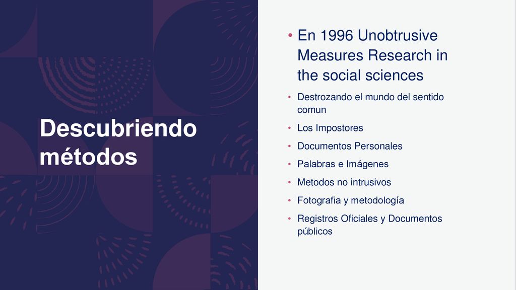 Descubriendo métodos En 1996 Unobtrusive Measures Research in the social sciences. Destrozando el mundo del sentido comun.