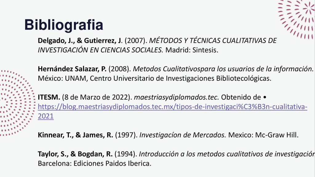 Bibliografia Delgado, J., & Gutierrez, J. (2007). MÉTODOS Y TÉCNICAS CUALITATIVAS DE INVESTIGACIÓN EN CIENCIAS SOCIALES. Madrid: Sintesis.