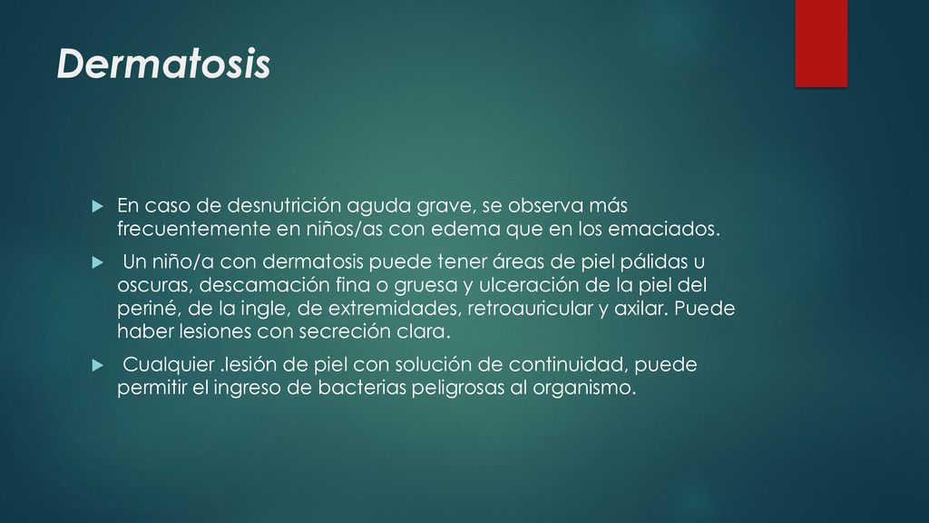 Dermatosis En caso de desnutrición aguda grave, se observa más frecuentemente en niños/as con edema que en los emaciados.
