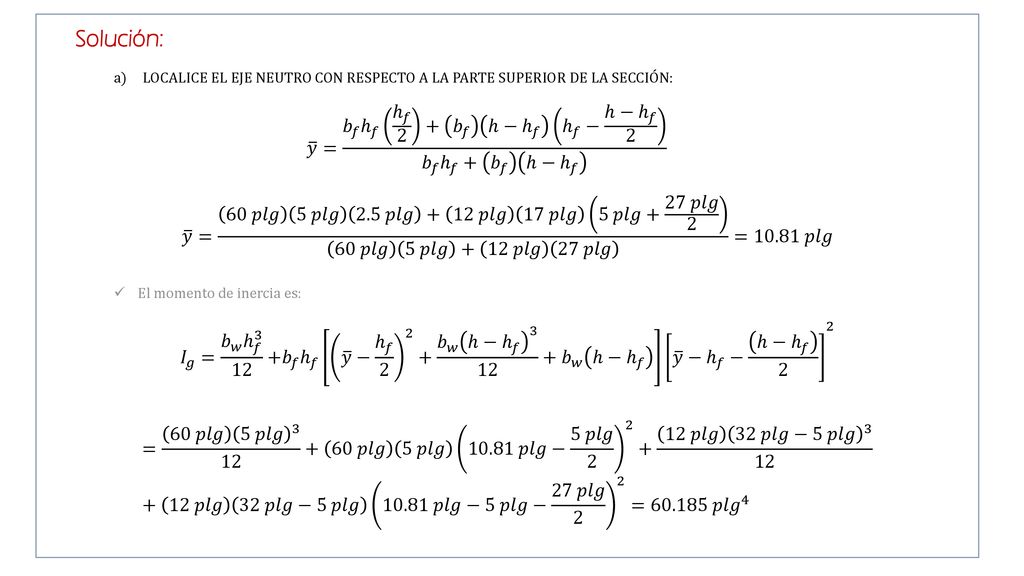 Solución: LOCALICE EL EJE NEUTRO CON RESPECTO A LA PARTE SUPERIOR DE LA SECCIÓN: