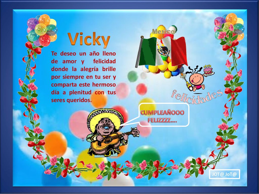 Te deseo un año lleno de amor y felicidad donde la alegría brille por siempre en tu ser y comparta este hermoso día a plenitud con tus seres queridos.