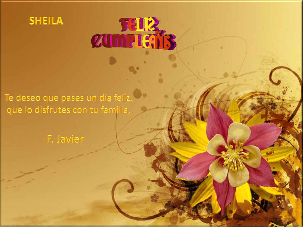 Te deseo que pases un día feliz, que lo disfrutes con tu familia,