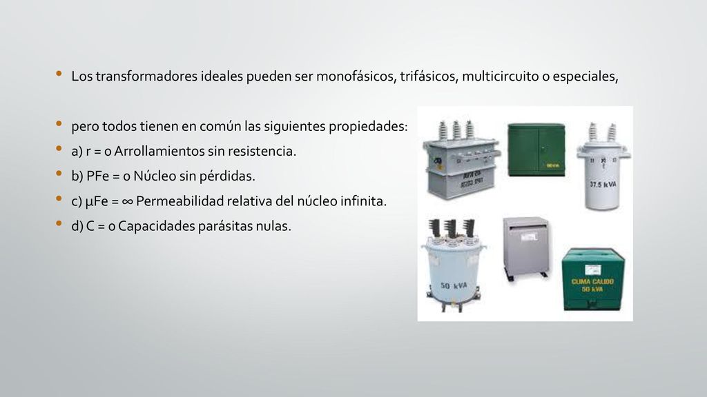 Los transformadores ideales pueden ser monofásicos, trifásicos, multicircuito o especiales,