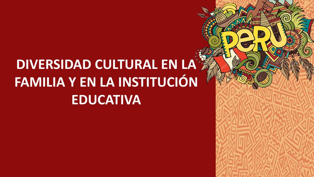 DIVERSIDAD CULTURAL EN LA FAMILIA Y EN LA INSTITUCIÓN EDUCATIVA