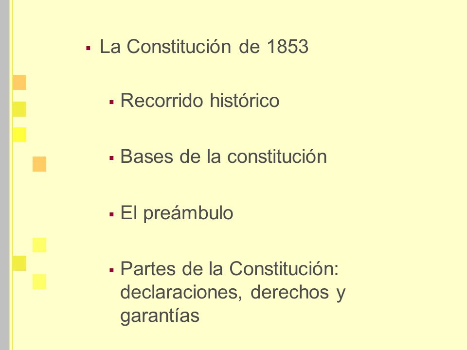 La Constitución de 1853 Recorrido histórico. Bases de la constitución. El preámbulo.