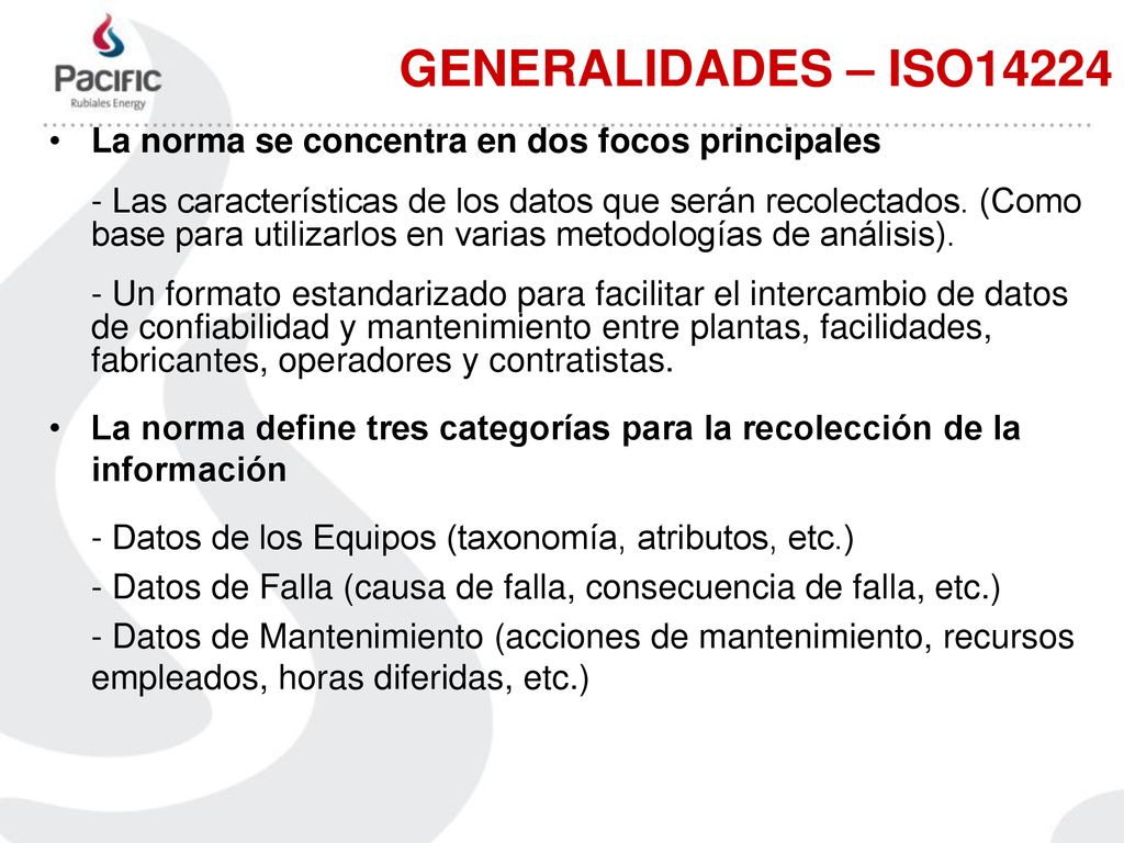 GENERALIDADES – ISO14224 La norma se concentra en dos focos principales.