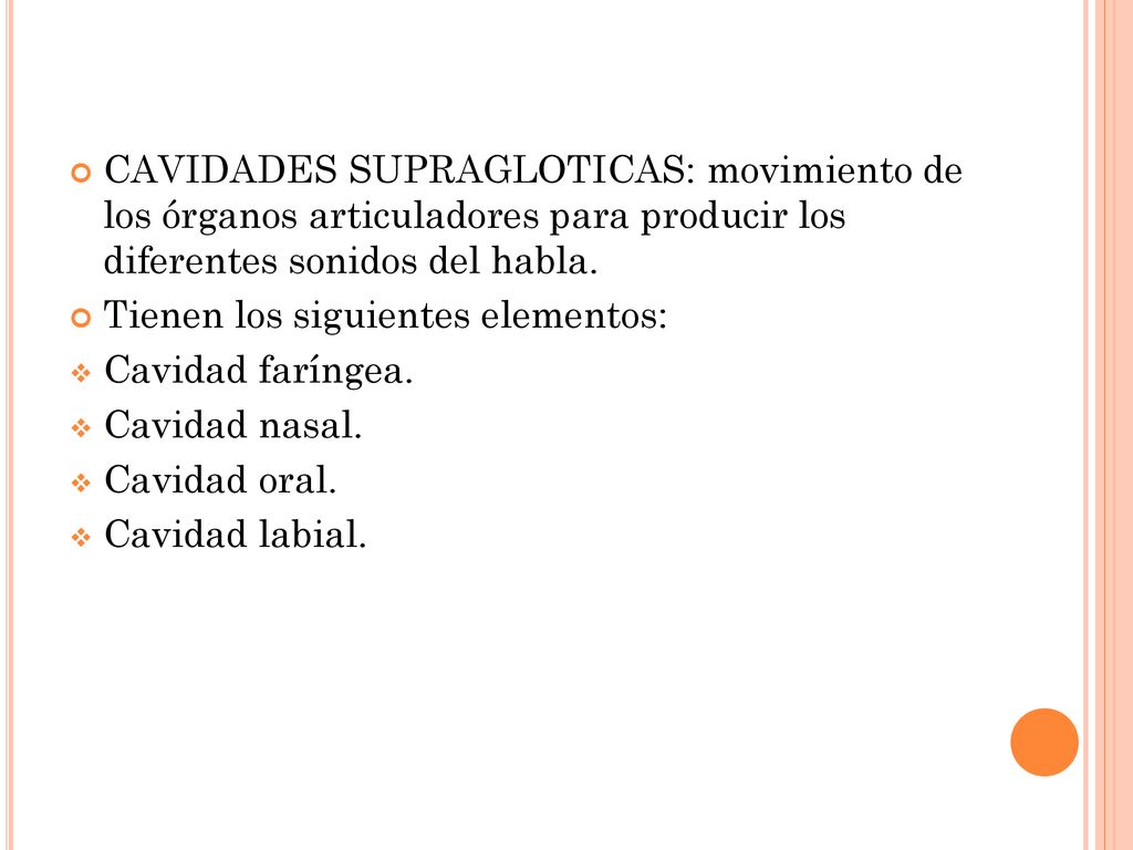 CAVIDADES SUPRAGLOTICAS: movimiento de los órganos articuladores para producir los diferentes sonidos del habla.
