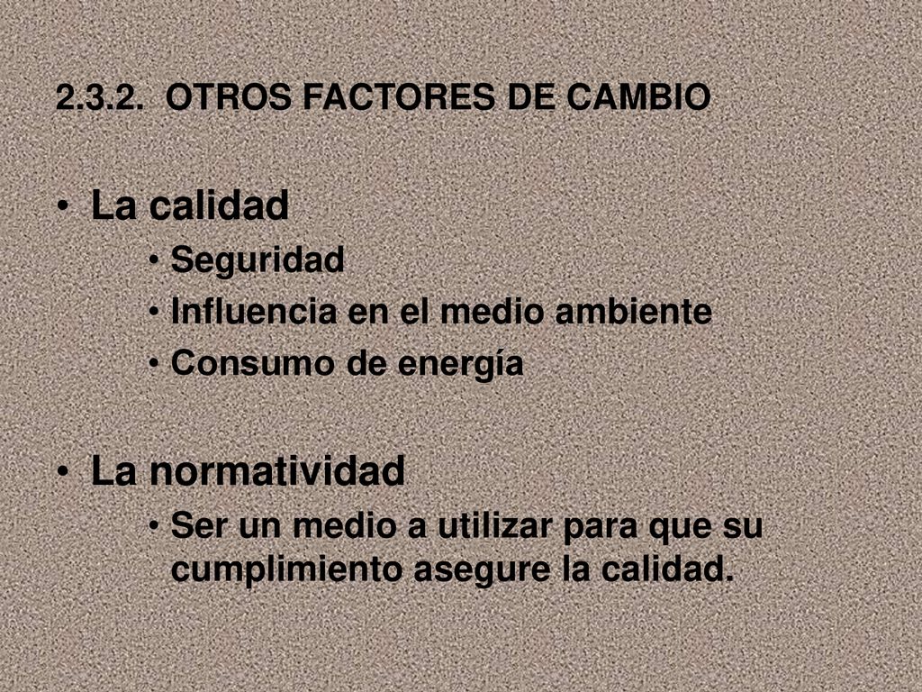 La calidad La normatividad OTROS FACTORES DE CAMBIO Seguridad