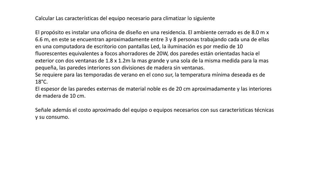 Calcular Las características del equipo necesario para climatizar lo siguiente
