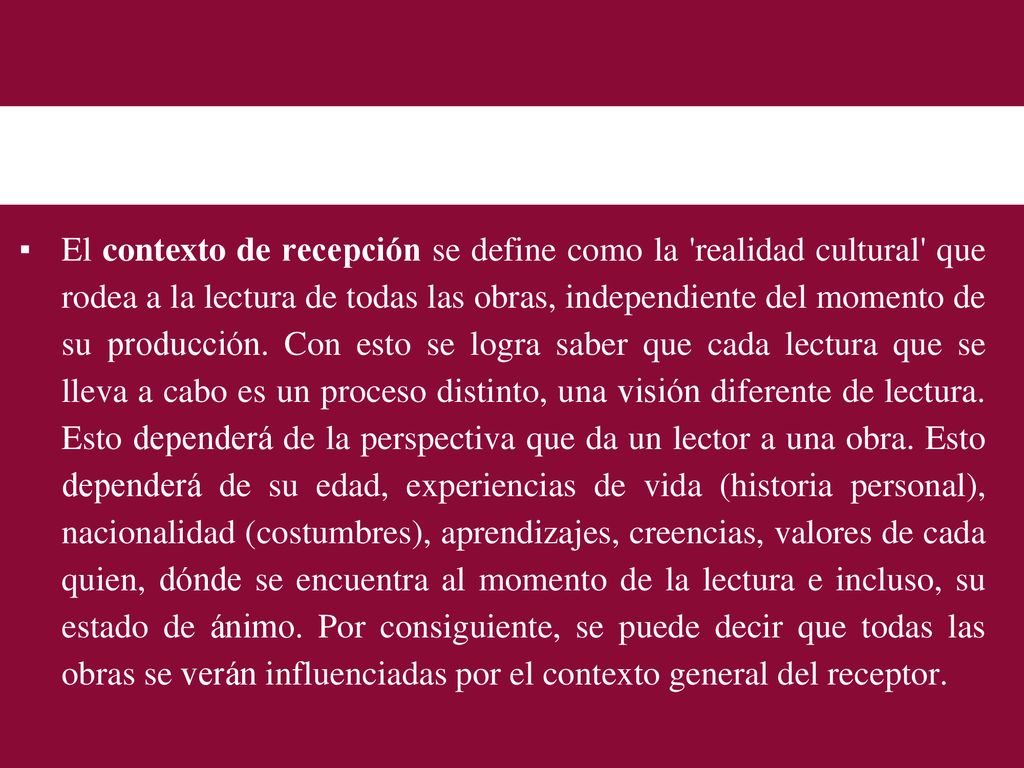 El contexto de recepción se define como la realidad cultural que rodea a la lectura de todas las obras, independiente del momento de su producción.
