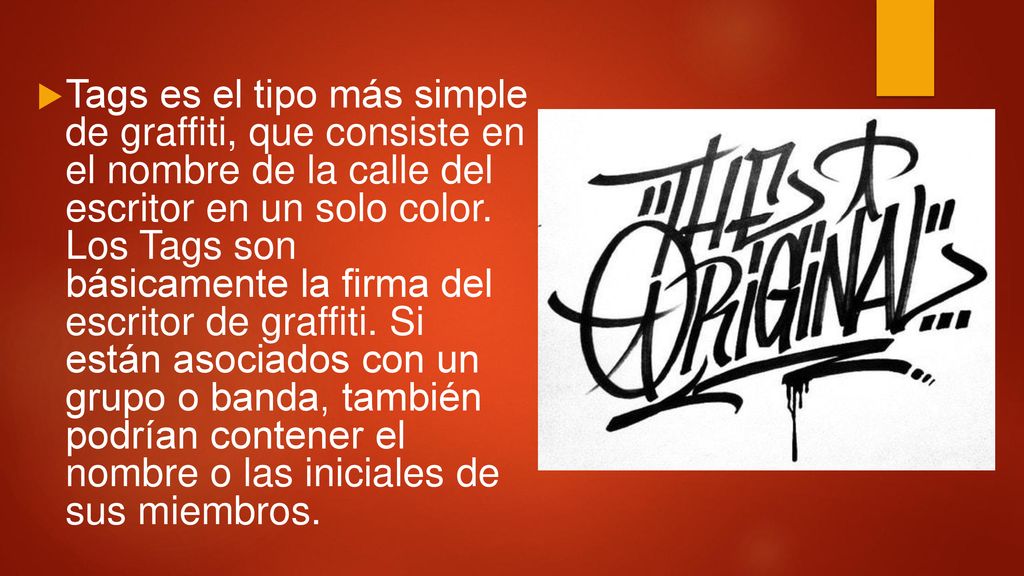 Tags es el tipo más simple de graffiti, que consiste en el nombre de la calle del escritor en un solo color.