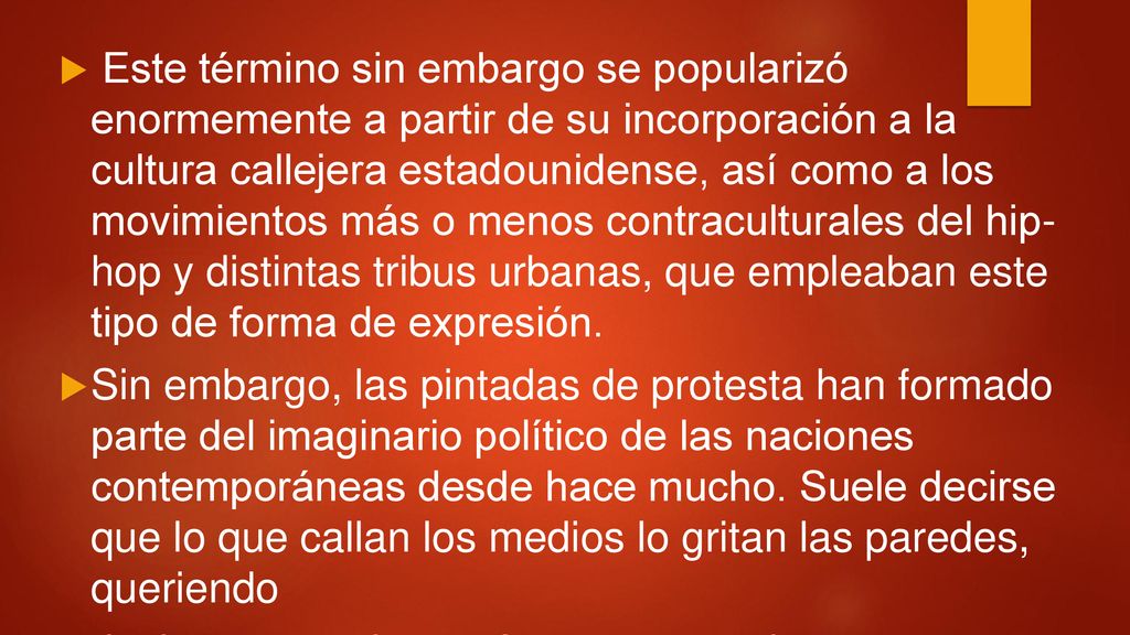 Este término sin embargo se popularizó enormemente a partir de su incorporación a la cultura callejera estadounidense, así como a los movimientos más o menos contraculturales del hip- hop y distintas tribus urbanas, que empleaban este tipo de forma de expresión.