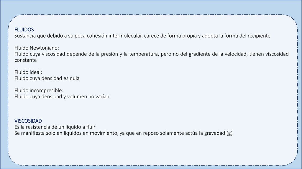 FLUIDOS Sustancia que debido a su poca cohesión intermolecular, carece de forma propia y adopta la forma del recipiente.
