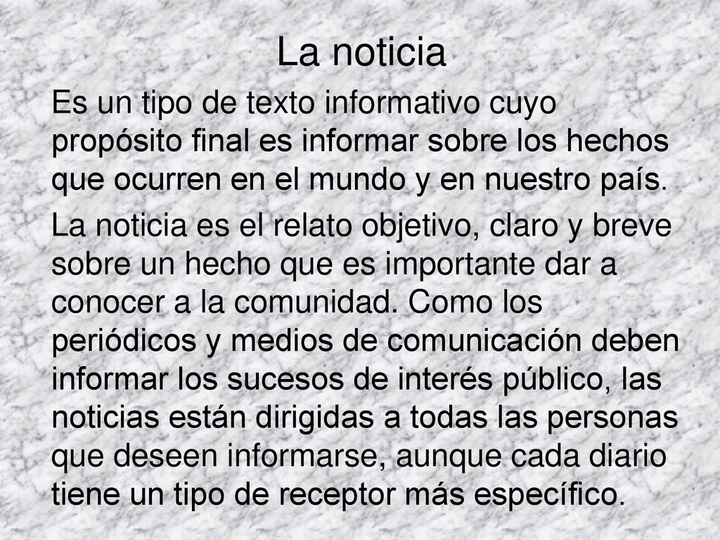 La noticia Es un tipo de texto informativo cuyo propósito final es informar sobre los hechos que ocurren en el mundo y en nuestro país.