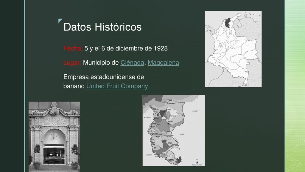 Datos Históricos Fecha: 5 y el 6 de diciembre de 1928 Lugar: Municipio de Ciénaga, Magdalena Empresa estadounidense de banano United Fruit Company