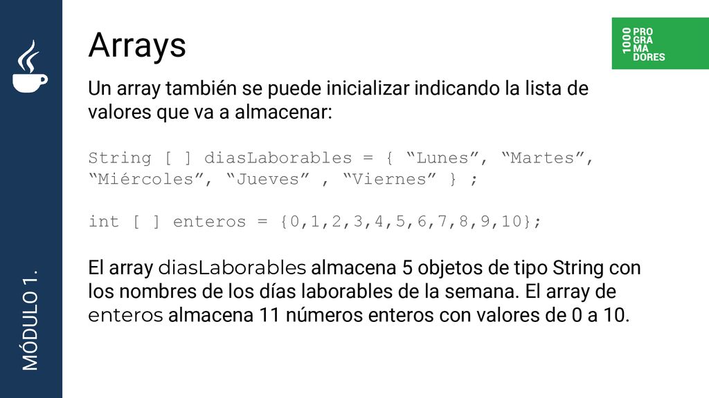 Arrays Un array también se puede inicializar indicando la lista de valores que va a almacenar: