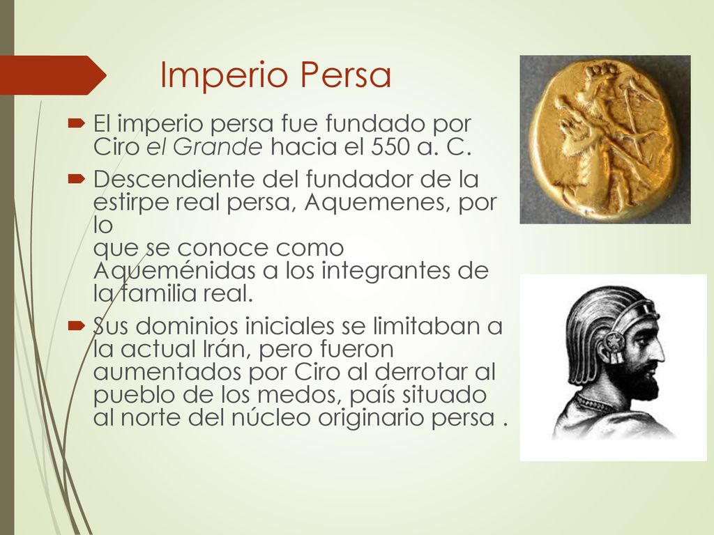 Imperio Persa El imperio persa fue fundado por Ciro el Grande hacia el 550 a. C.