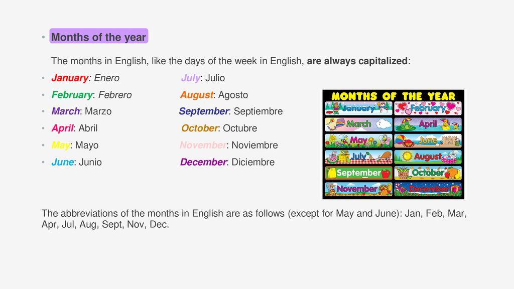 Months of the year The months in English, like the days of the week in English, are always capitalized: