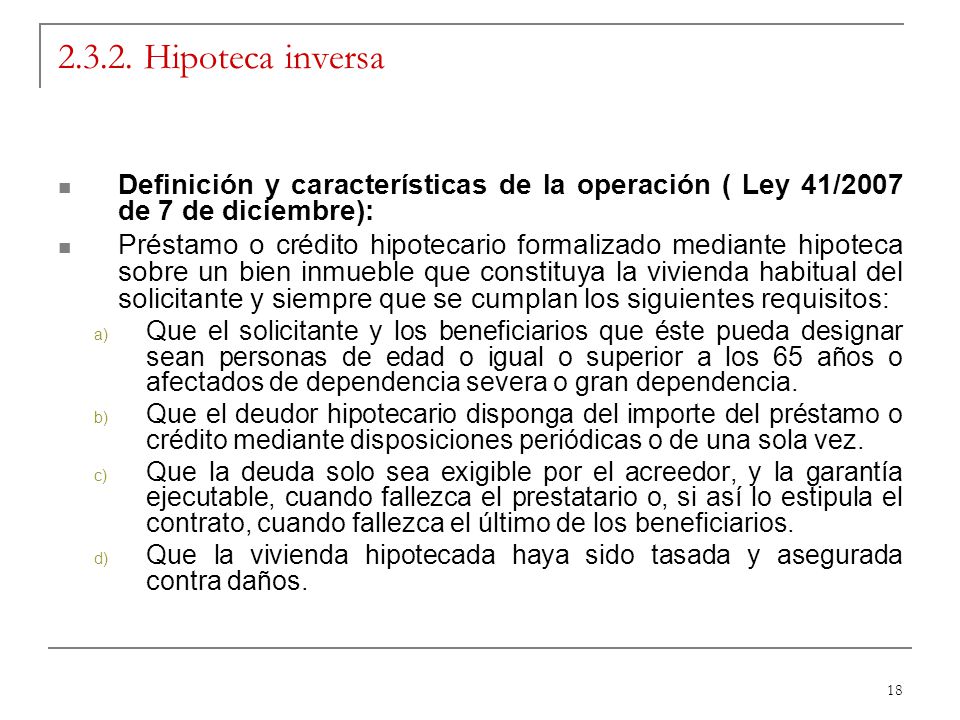 Hipoteca inversa Definición y características de la operación ( Ley 41/2007 de 7 de diciembre):