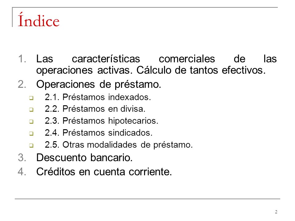 Índice Las características comerciales de las operaciones activas. Cálculo de tantos efectivos. Operaciones de préstamo.