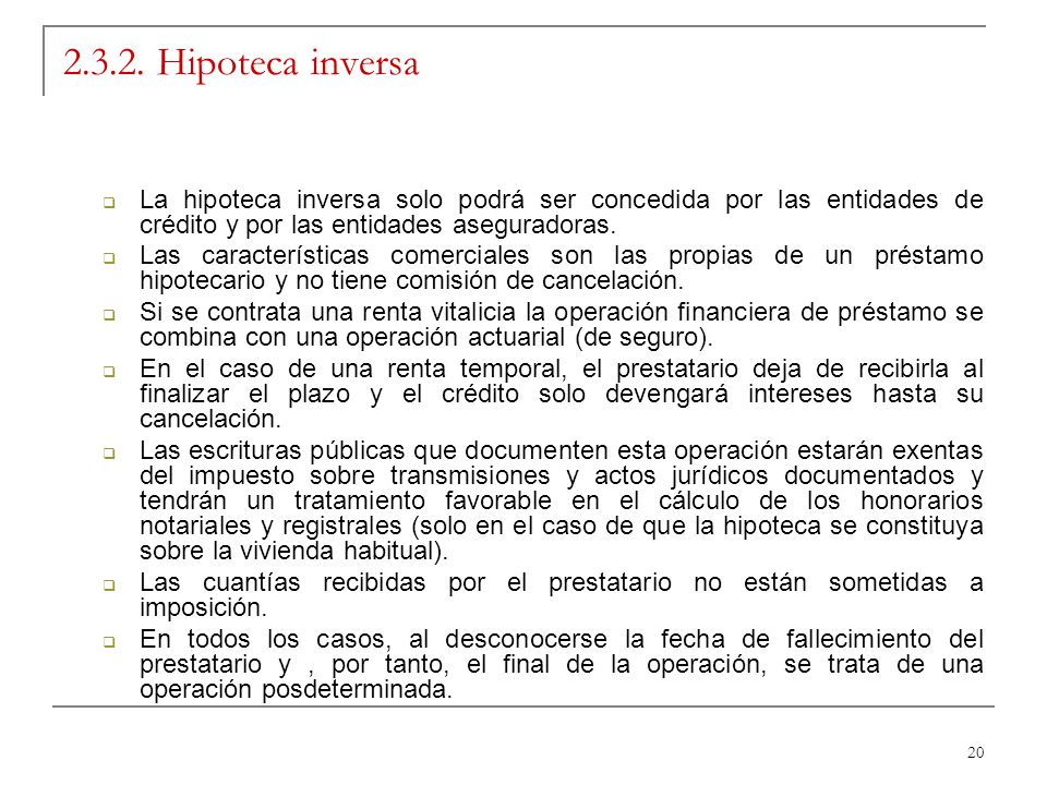 Hipoteca inversa La hipoteca inversa solo podrá ser concedida por las entidades de crédito y por las entidades aseguradoras.