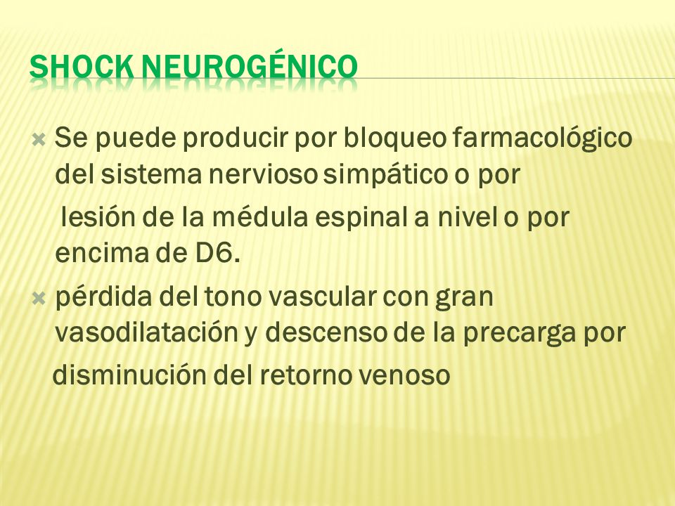 Shock neurogénico Se puede producir por bloqueo farmacológico del sistema nervioso simpático o por.
